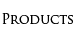 Products